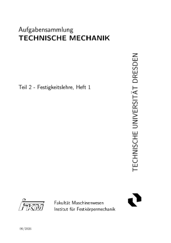 Skript 2601 Aufgabensammlung TECHNISCHE MECHANIK Teil 2 - Festigkeitslehre Heft 1
